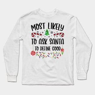 Most Likely To Ask Santa To Define Good Funny Christmas Long Sleeve T-Shirt